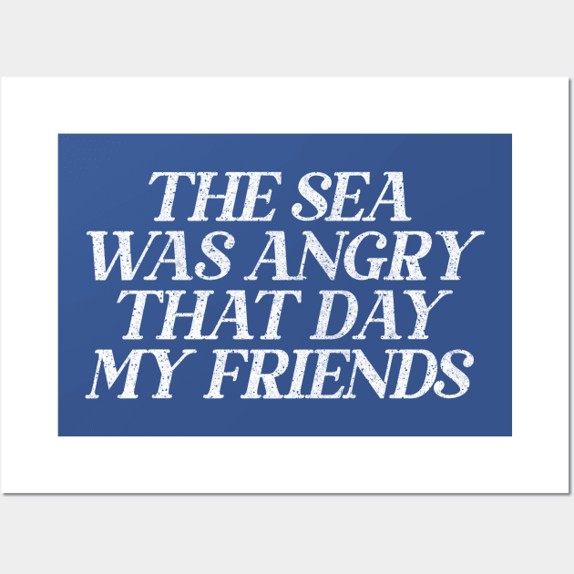 The Sea Was Angry That Day My Friends // 90s TV Retro Quotes Wall Art by DankFutura